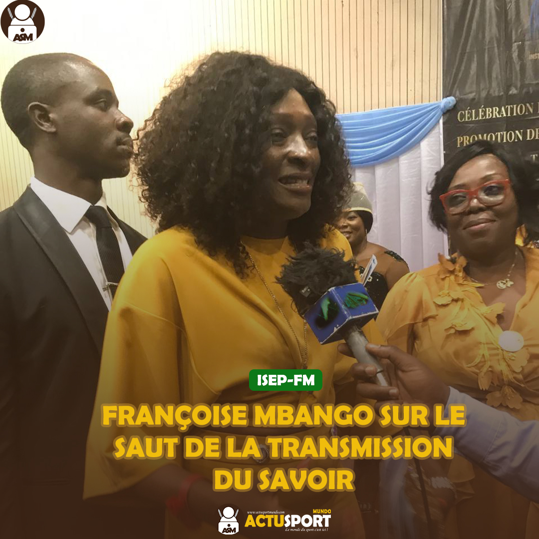 ISEP-FM FRANÇOISE MBANGO SUR LE SAUT DE LA TRANSMISSION DU SAVOIR