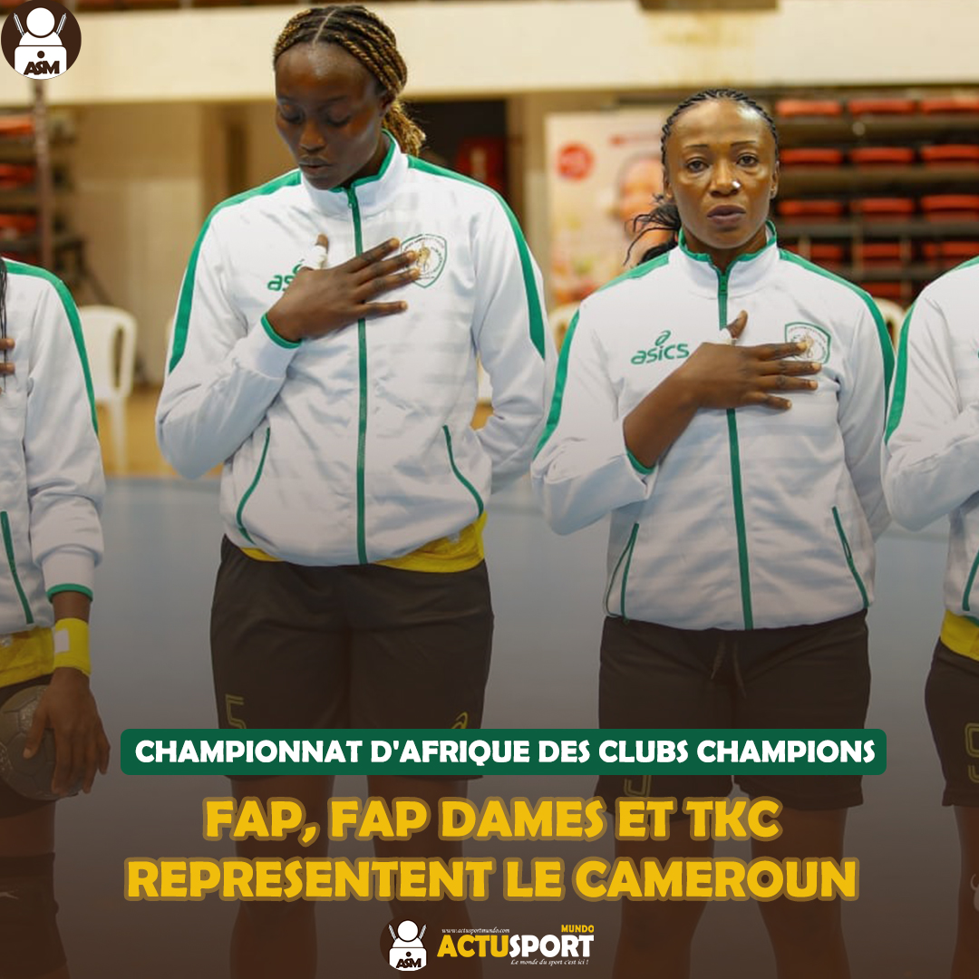 CHAMPIONNAT D'AFRIQUE DES CLUBS CHAMPIONS DE HANDBALL FAP, FAP DAMES ET TKC REPRESENTENT LE CAMEROUN