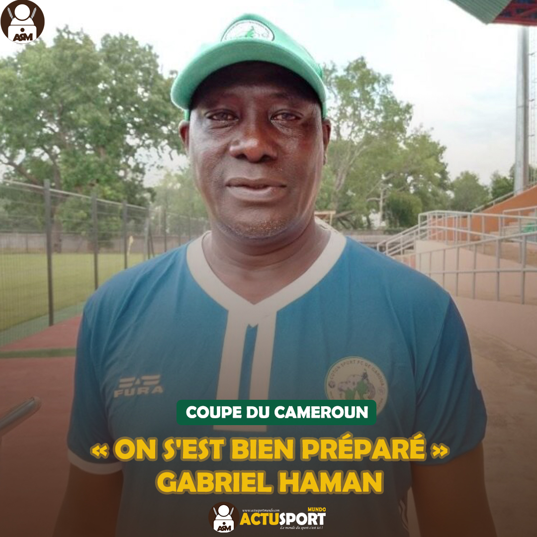 COUPE DU CAMEROUN « ON S'EST BIEN PRÉPARÉ », GABRIEL HAMAN
