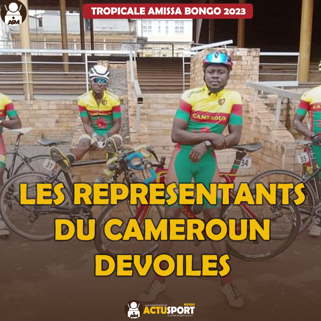 TROPICALE AMISSA BONGO 2023 LES REPRESENTANTS DU CAMEROUN DEVOILES