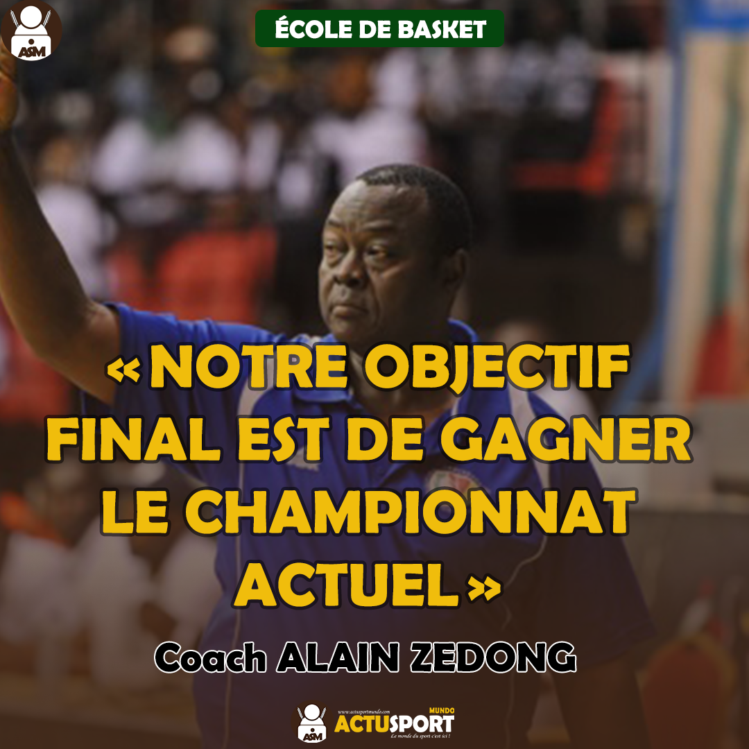 « NOTRE OBJECTIF FINAL EST DE GAGNER LE CHAMPIONNAT ACTUEL » Coach ALAIN ZEDONG