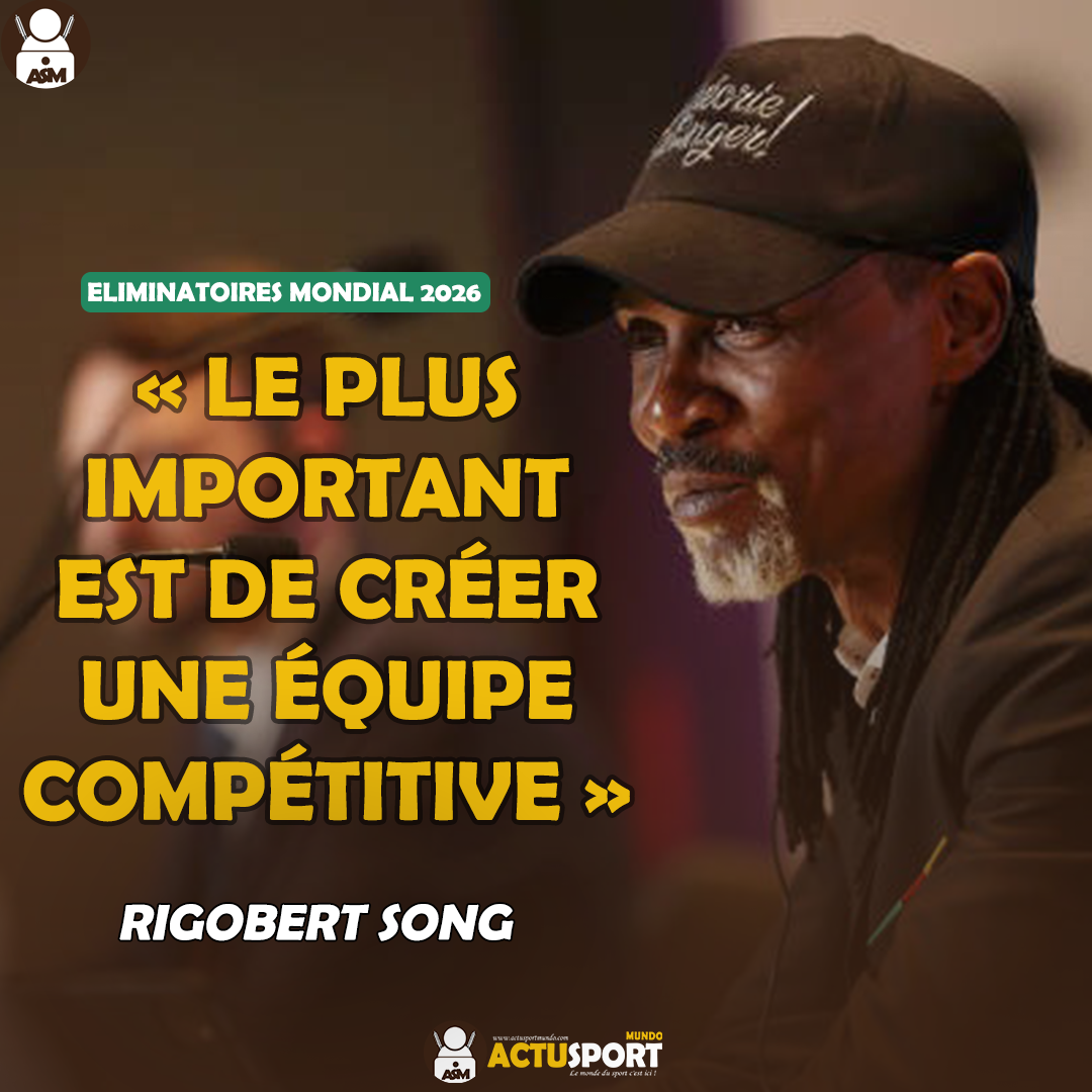 Éliminatoires Mondial 2026 : « le plus important est de créer une équipe compétitive » Rigobert Song