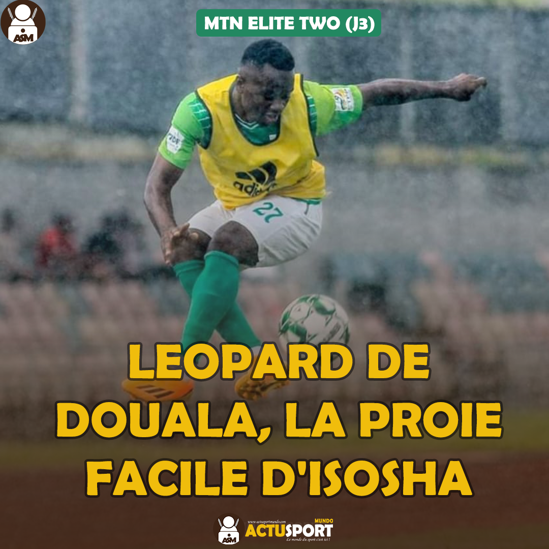 MTN ELITE TWO (J3) - Léopard de Douala, la proie facile d'Isosha