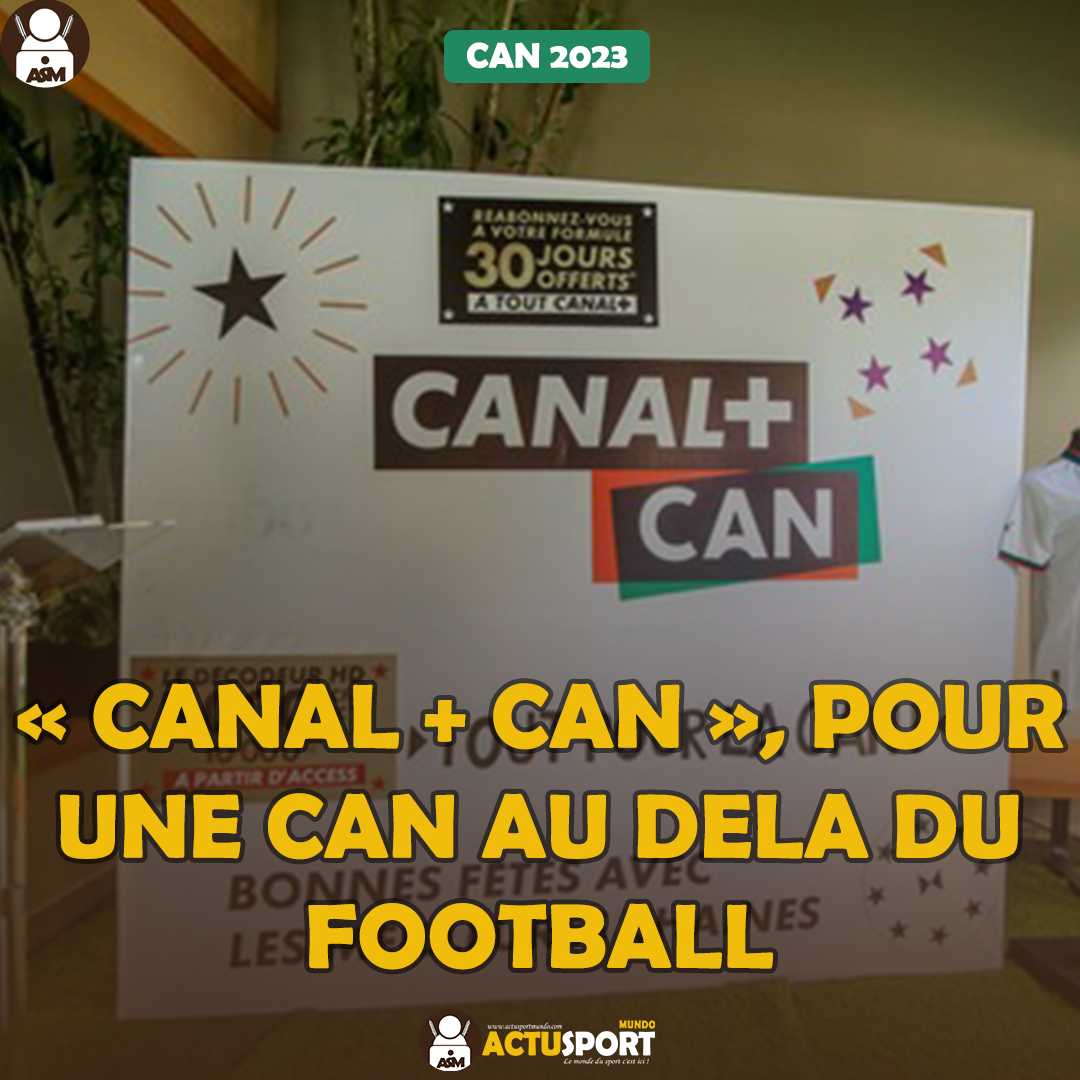 CAN 2023 - « CANAL + CAN », pour une CAN au-delà du football