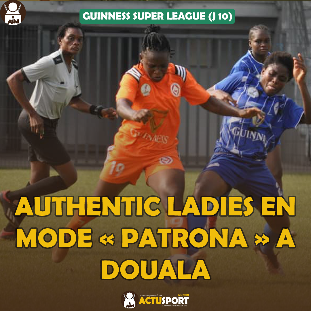 Guinness Super League (J 10) - Authentic Ladies en mode « patronna » à Douala