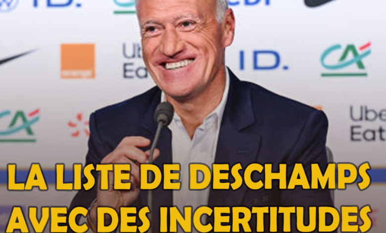 EURO 2024: LA LISTE DE DESCHAMPS AVEC DES INCERTITUDES ET DES NOUVEAUTES.