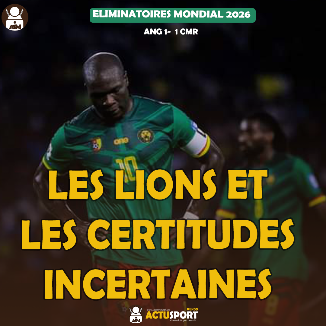 ELIMINATOIRES MONDIAL 2026 : LES LIONS ET LES CERTITUDES INCERTAINES