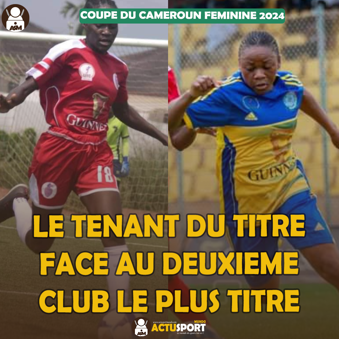 Coupe du Cameroun Féminine 2024 : Le tenant du titre face au deuxième club le plus titré