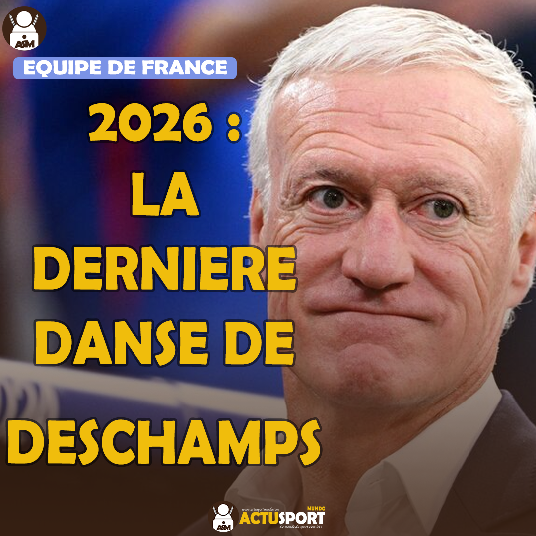 EQUIPE DE FRANCE : 2026 :LA DERNIERE DANSE DE DESCHAMPS