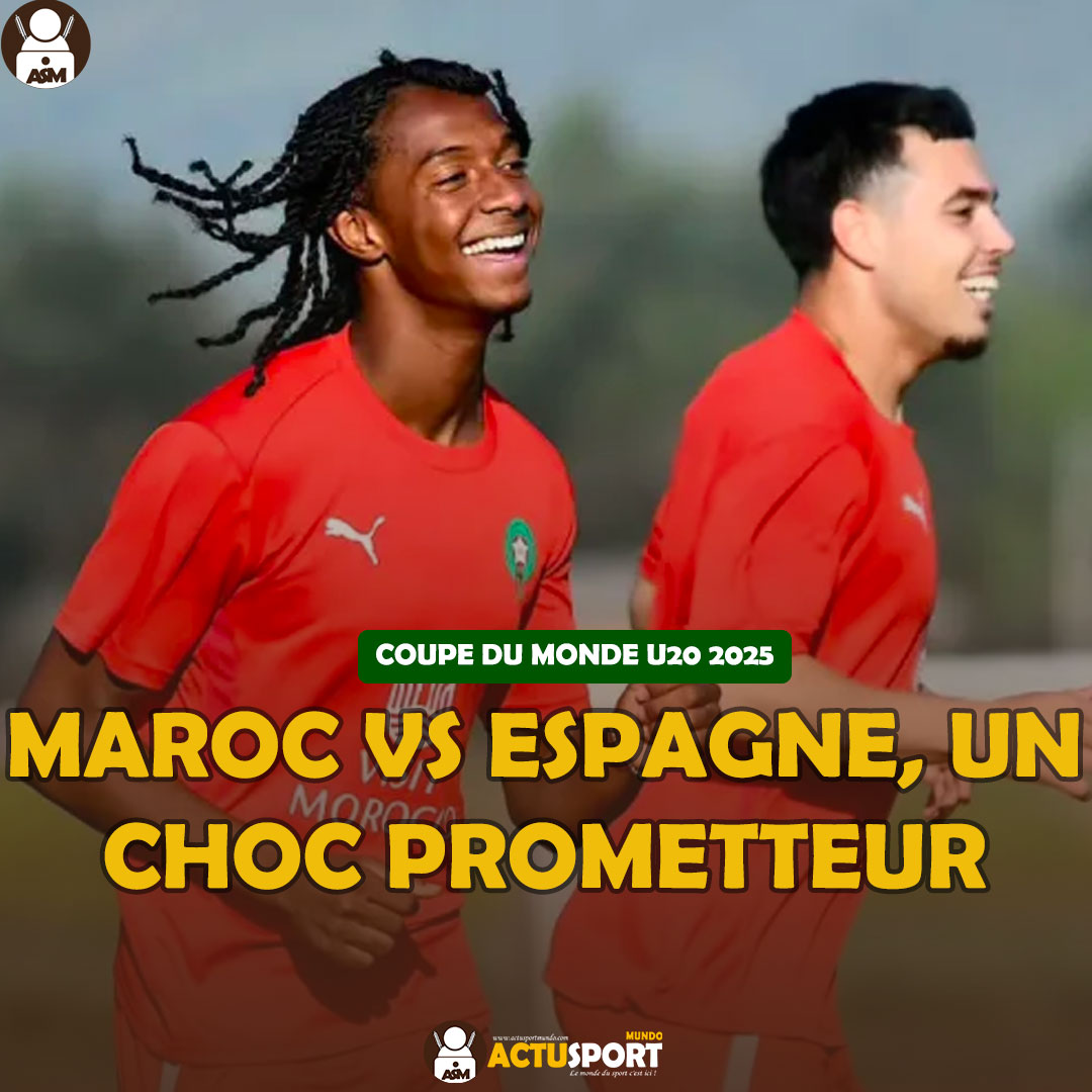 COUPE DU MONDE U20 2025 - Maroc vs Espagne, un choc prometteur