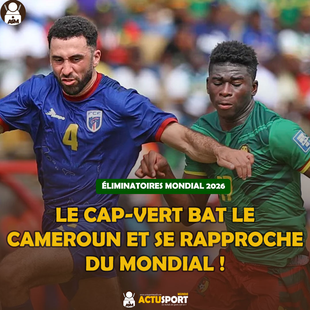 Éliminatoires Mondial 2026 : Le Cap-Vert bat le Cameroun et se rapproche du Mondial !