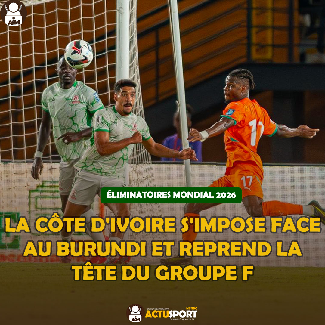 Éliminatoires Mondial 2026 : la Côte d'Ivoire s'impose face au Burundi et reprend la tête du groupe F