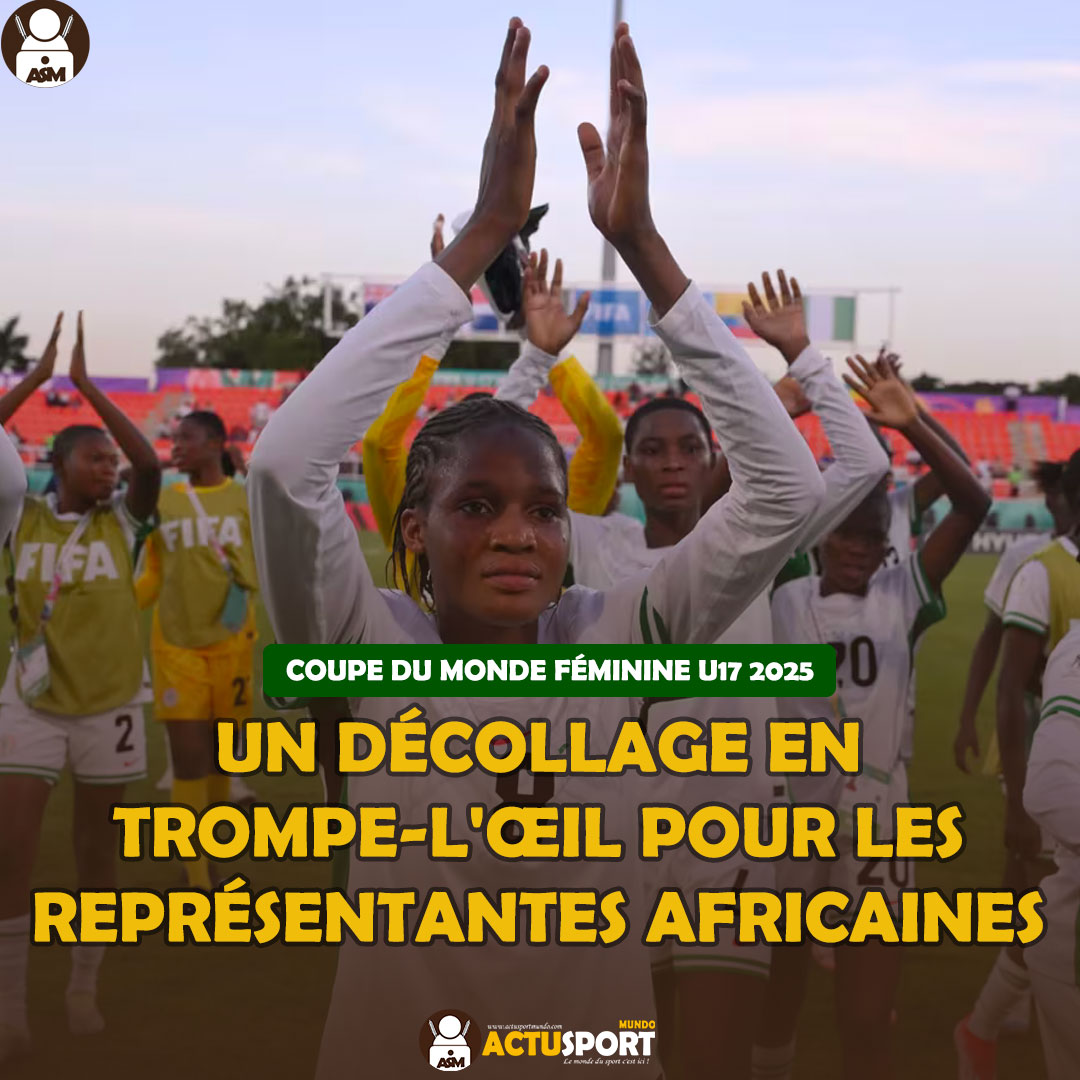 COUPE DU MONDE FÉMININE U17 2025 : Un décollage en trompe-l'œil pour les représentantes africaines