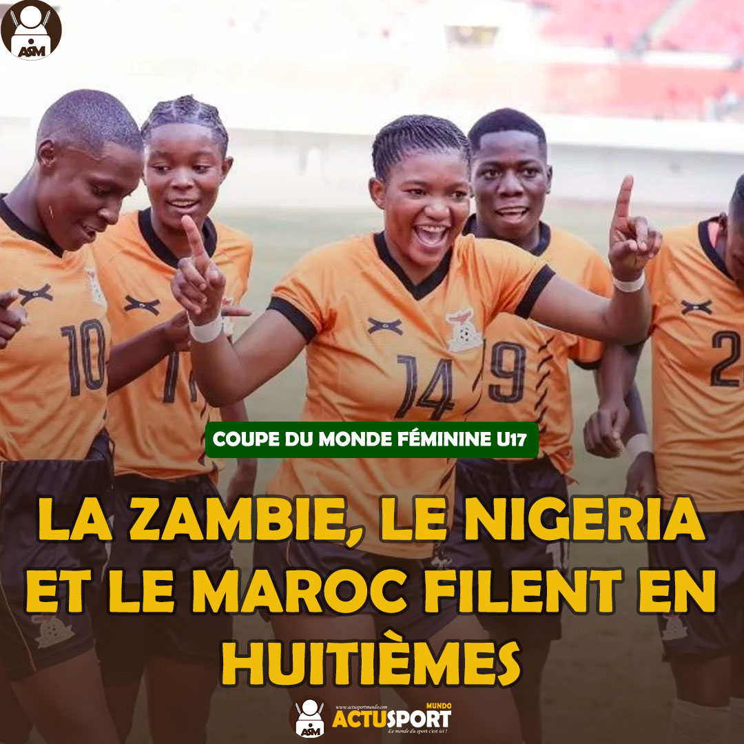COUPE DU MONDE FÉMININE U17 : La Zambie, le Nigeria et le Maroc Filent en huitièmes
