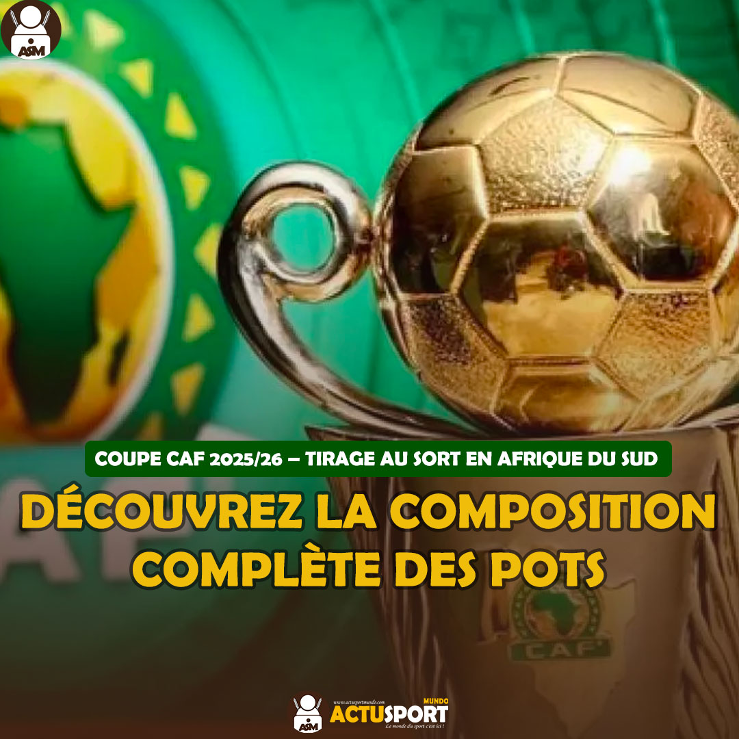 Coupe CAF 2025/26 – Tirage au sort en Afrique du Sud : Découvrez la composition complète des pots