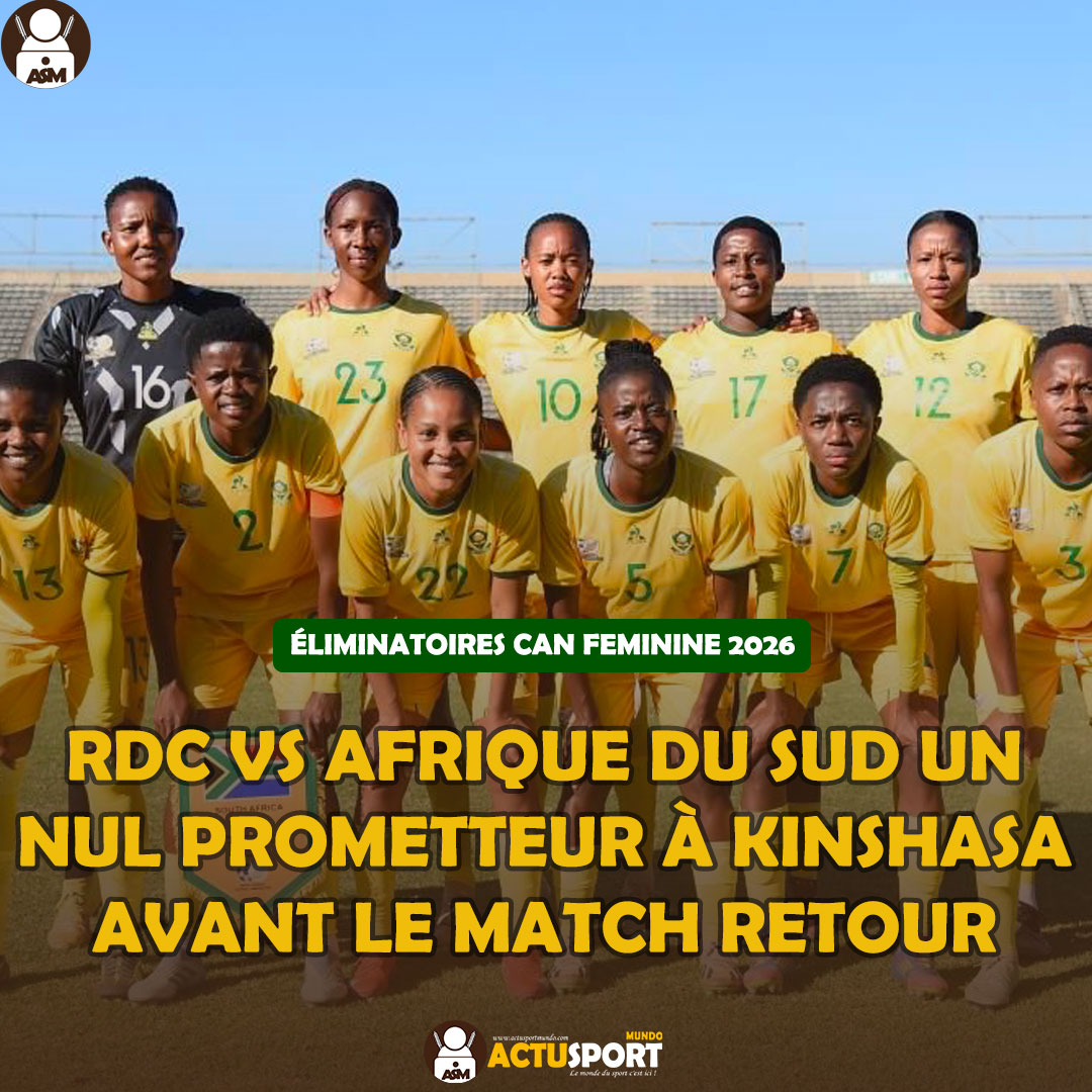 ÉLIMINATOIRES CAN FEMININE 2026 : RDC vs Afrique du Sud un nul prometteur à Kinshasa avant le match retour