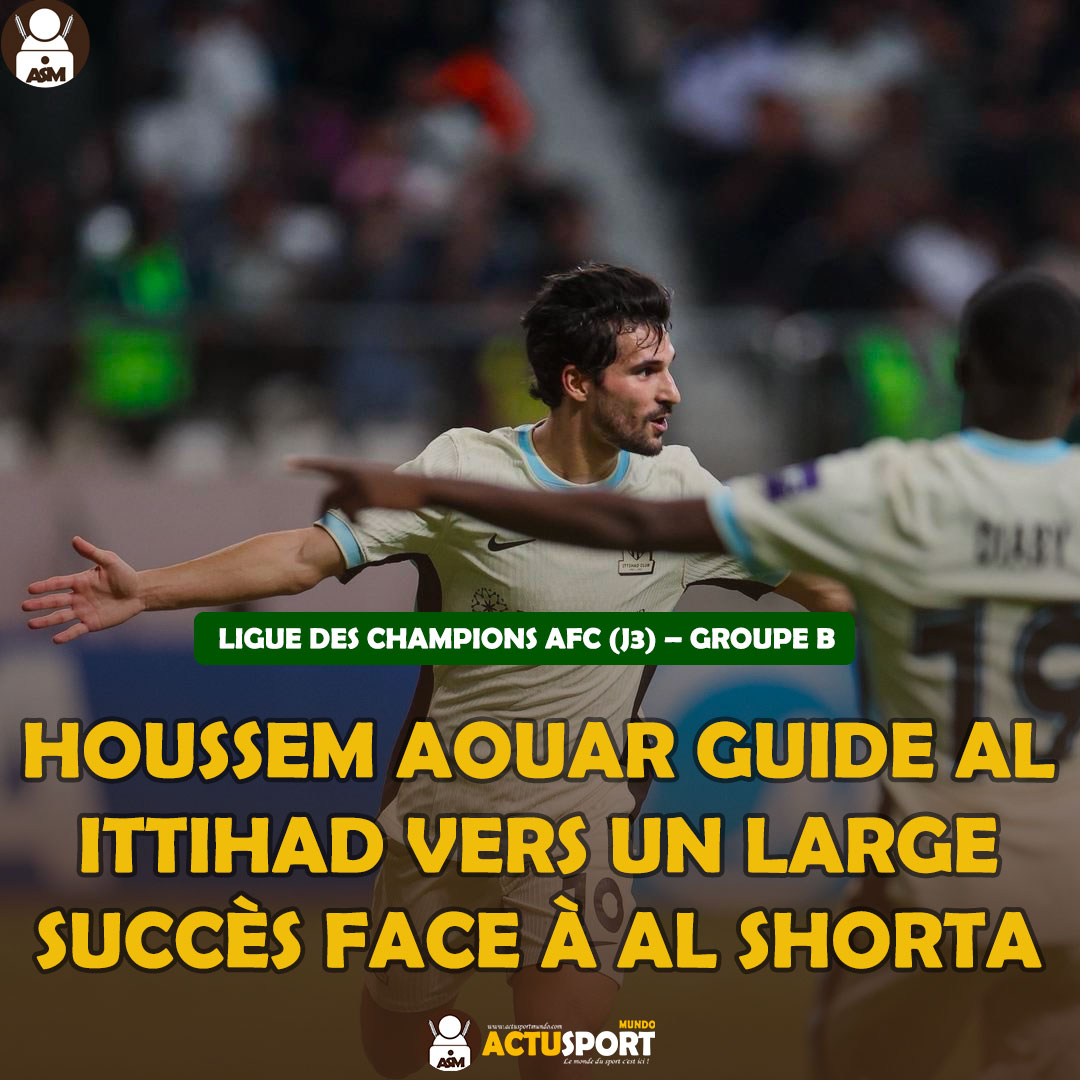 LIGUE DES CHAMPIONS AFC (J3) – GROUPE B : HOUSSEM AOUAR GUIDE AL ITTIHAD VERS UN LARGE SUCCES FACE A AL SHORTA