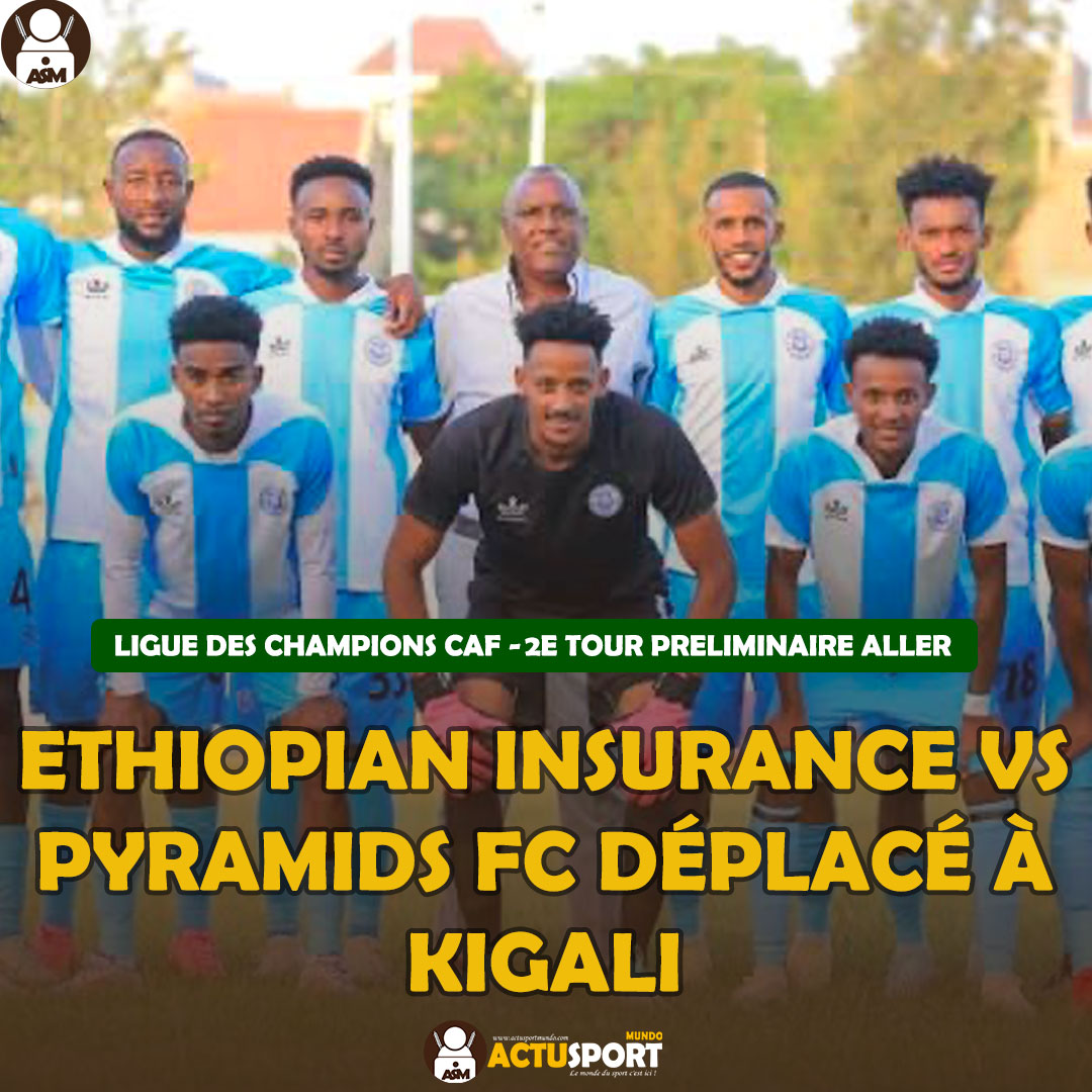 LIGUE DES CHAMPIONS CAF - 2e TOUR PRELIMINAIRE ALLER : Ethiopian Insurance vs Pyramids FC déplacé à Kigali