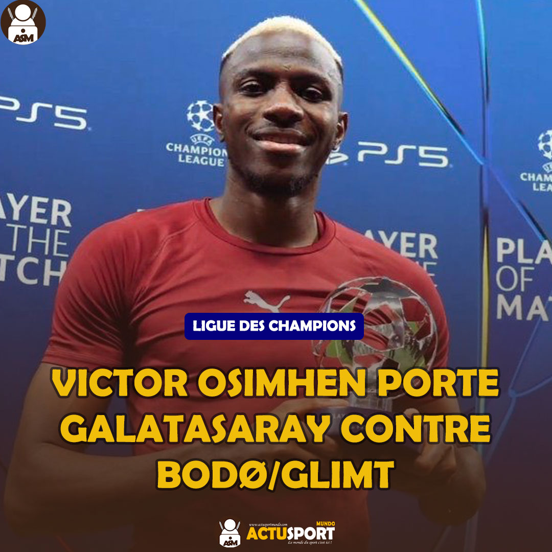 LIGUE DES CHAMPIONS : Victor Osimhen porte Galatasaray contre Bodø/Glimt