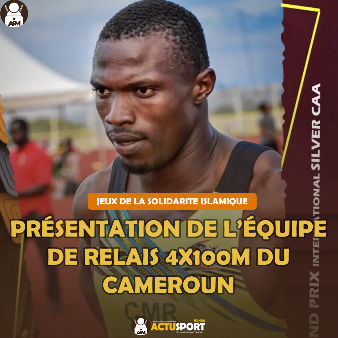JEUX DE LA SOLIDARITE ISLAMIQUE : Présentation de L’équipe de relais 4x100m du Cameroun