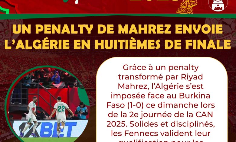 CAN 2025 : Un penalty de Mahrez envoie l’Algérie en huitièmes de finale