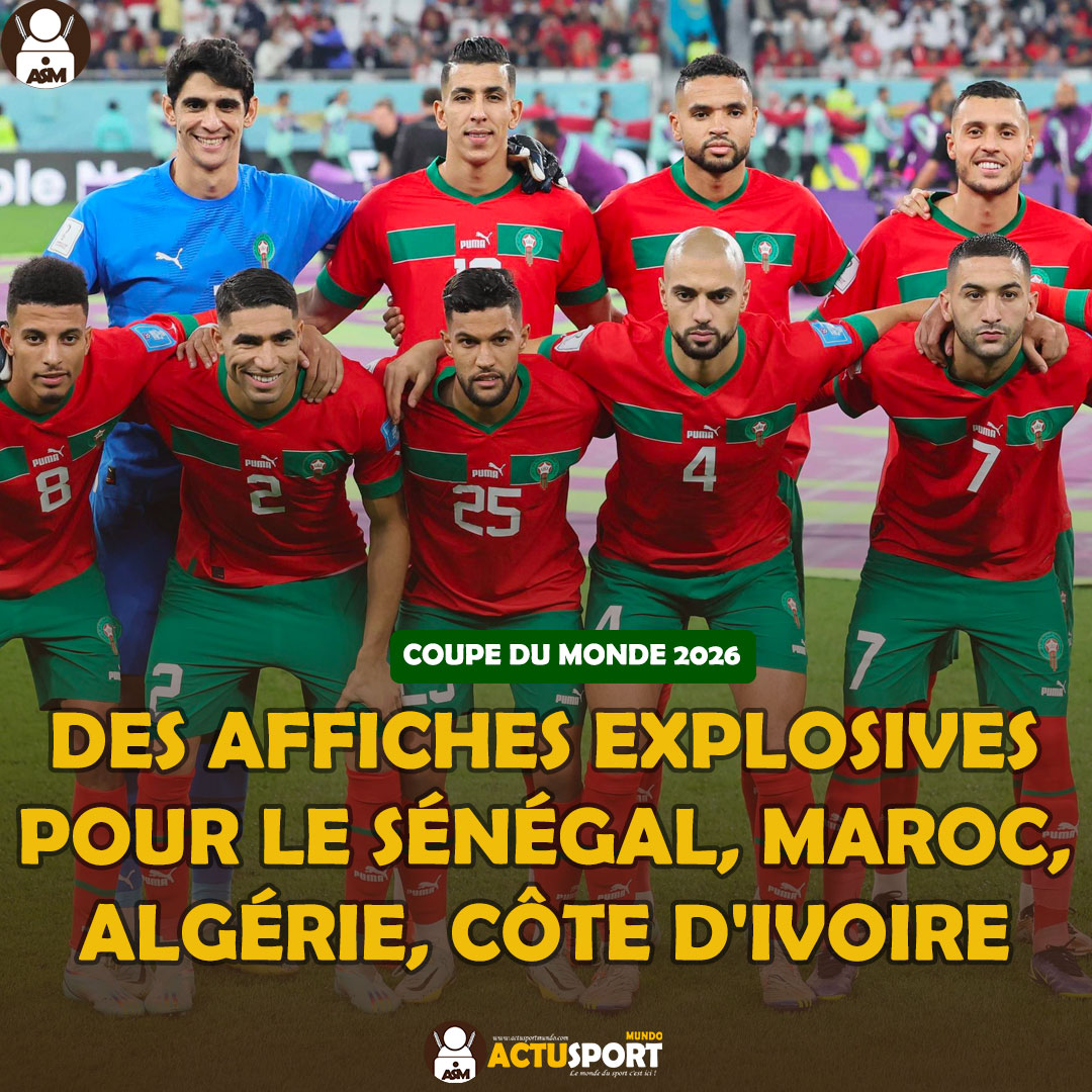 COUPE DU MONDE 2026 : Des affiches explosives pour le Sénégal, Maroc, Algérie, Côte d'Ivoire