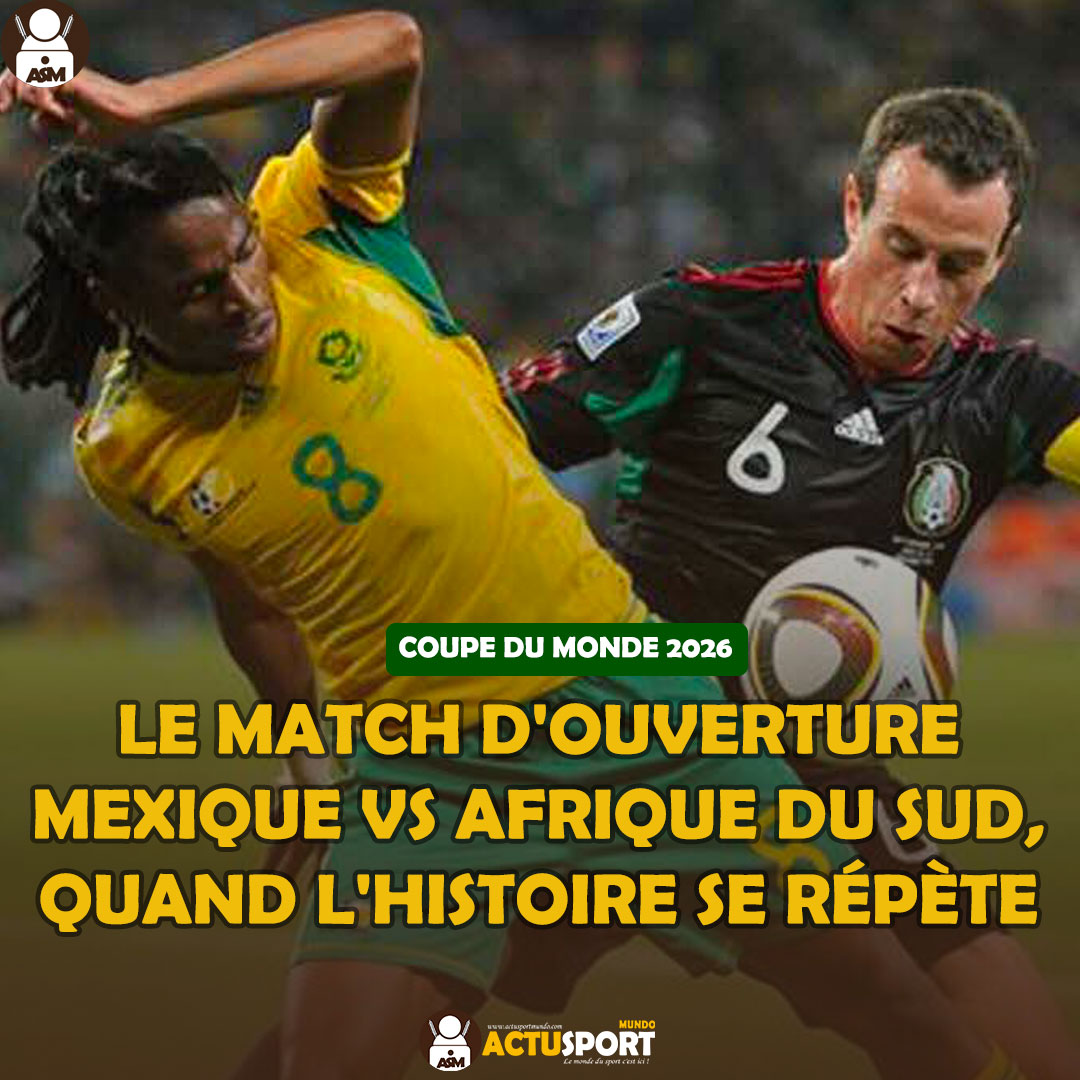 COUPE DU MONDE 2026 : Le match d'ouverture Mexique vs Afrique du Sud, quand l'histoire se répète