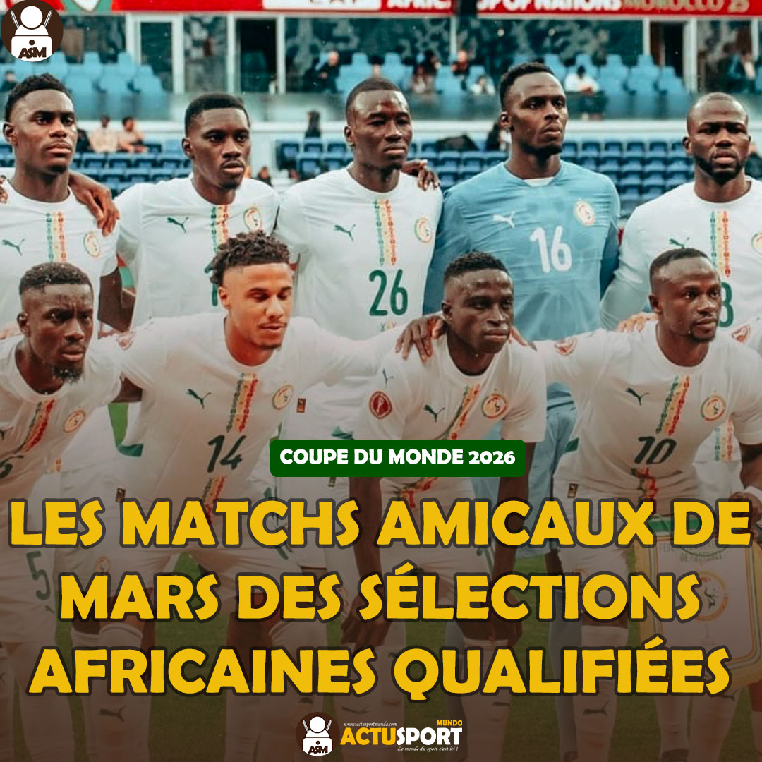 COUPE DU MONDE 2026 : Les matchs amicaux de mars des sélections africaines qualifiées