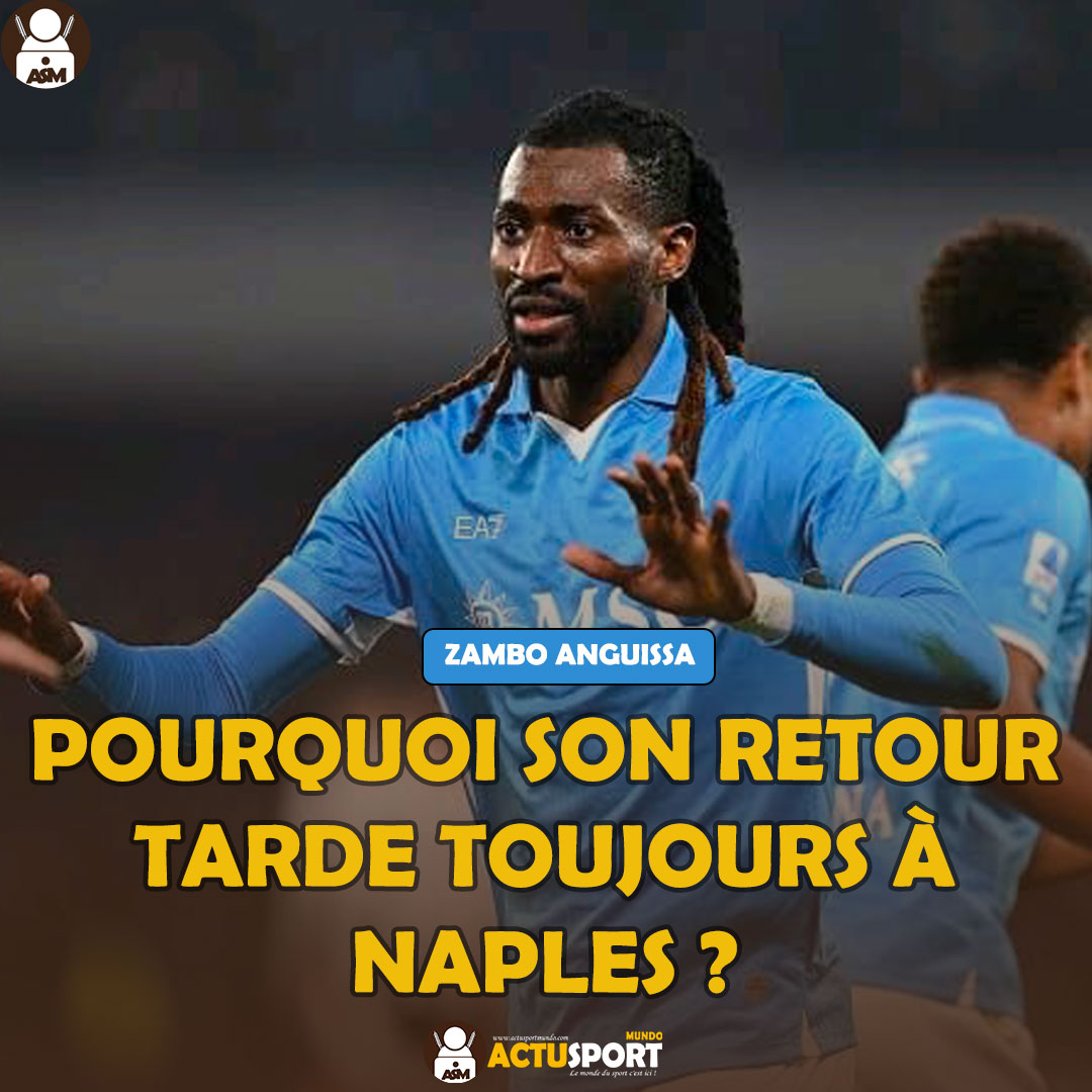 Zambo Anguissa : Pourquoi son retour tarde toujours à Naples ?